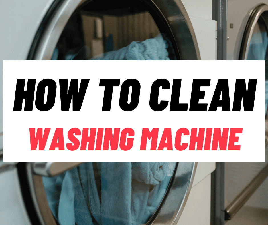 How To Clean Your Washing Machine - Ultimate Guide 2023
